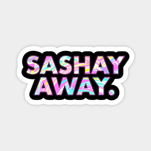 SASHAY AWAY Magnet by SquareClub