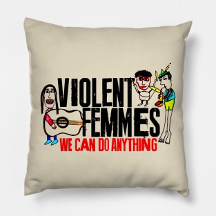 Violent Femmes -  We Can Do Anything Pillow