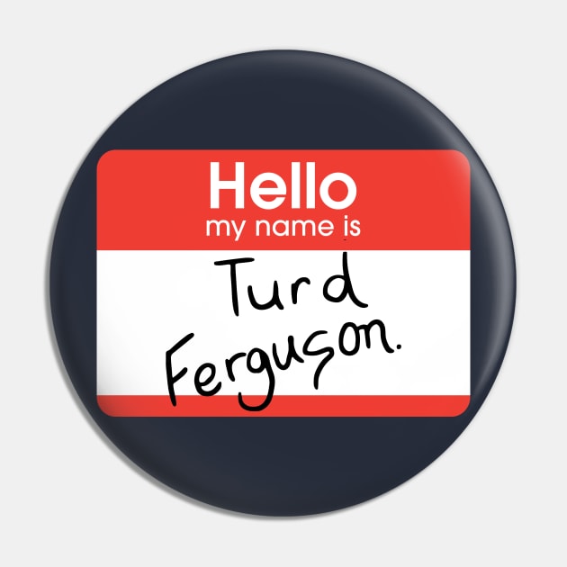 Turd Ferguson - nametag Pin by BodinStreet