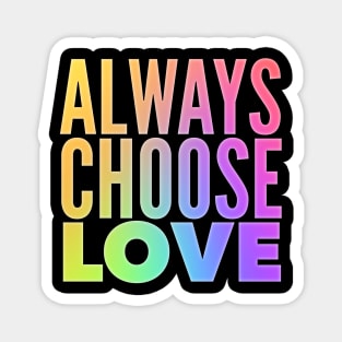 Always Choose Love Magnet