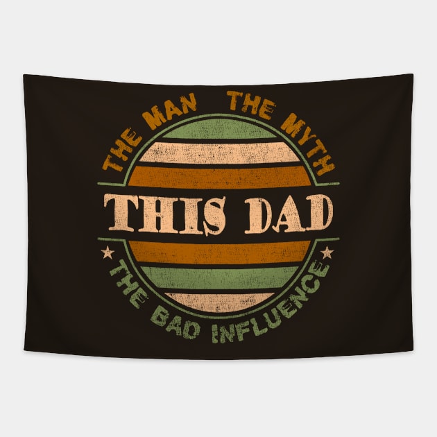 This Dad, the Man, the Myth, the Bad Influence Tapestry by Blended Designs