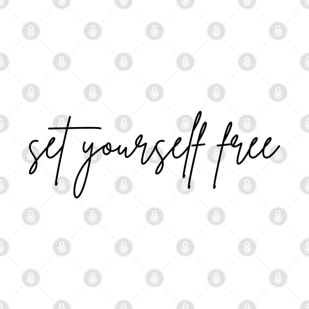 Set Yourself Free. A Self Love, Self Confidence Quote. by That Cheeky Tee