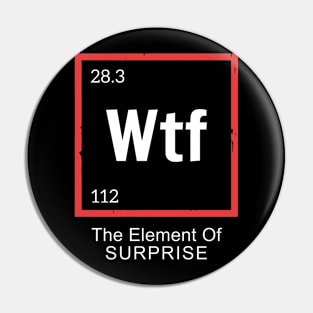 WTF - The element of surprise. Pin