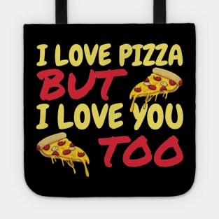 I Love Pizza But I Love You Too Tote