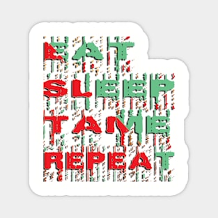 Eat Sleep Tame Repeat Magnet