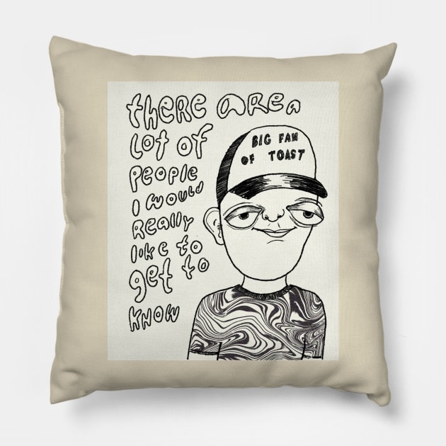 There are a lot of people I would like to get to know Pillow by OrdinarilyExtraLetters