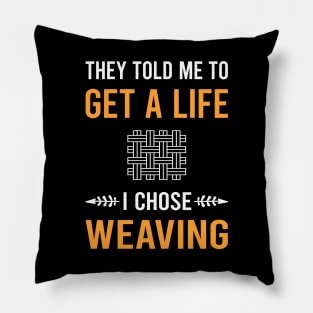 Get A Life Weaving Weaver Pillow