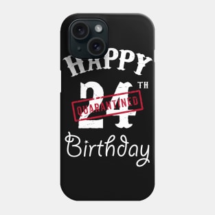 Happy 24th Quarantined Birthday Phone Case