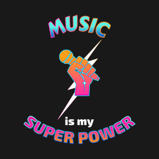 Sing and Music are Superpowers T-Shirt