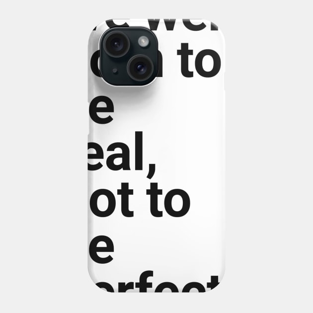 we were born to be real not to be perfect Phone Case by GMAT