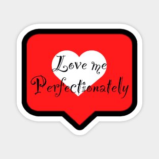 Love me perfectionately Magnet