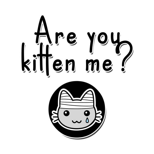 Are You Kitten Me? by OpunSesame