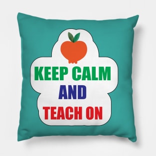 Keep Calm teach on Design for Teachers Gifts Pillow