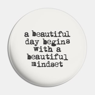 A Beautiful Day Begins with a Beautiful Mindset black and white Pin