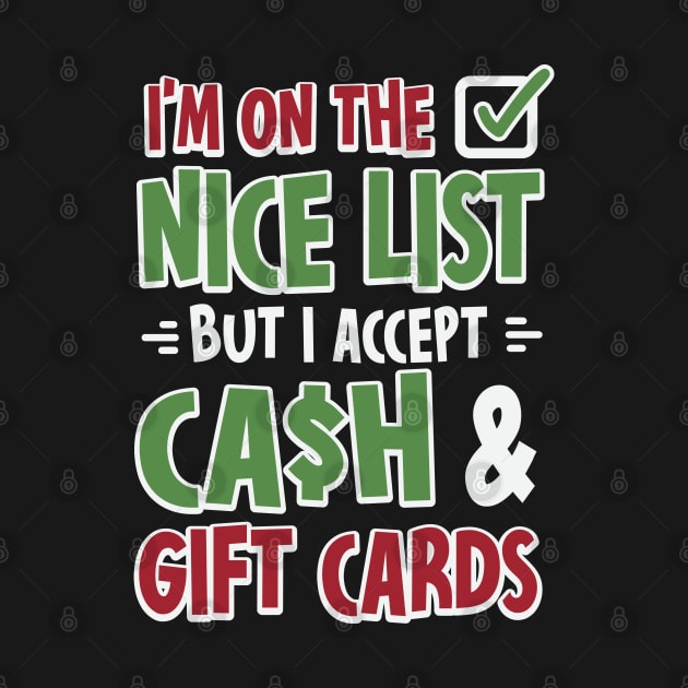 I'm On The Nice List But I Accept Cash And Gift Cards by ryanjaycruz