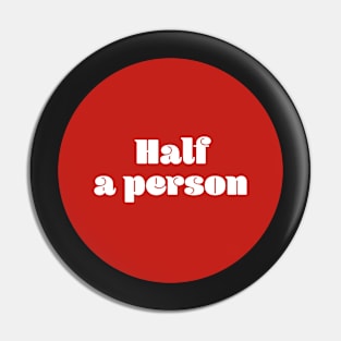 Half a person Pin