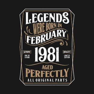 40th Birthday Legends Were Born In February 1981 Aged Perfectly T-Shirt