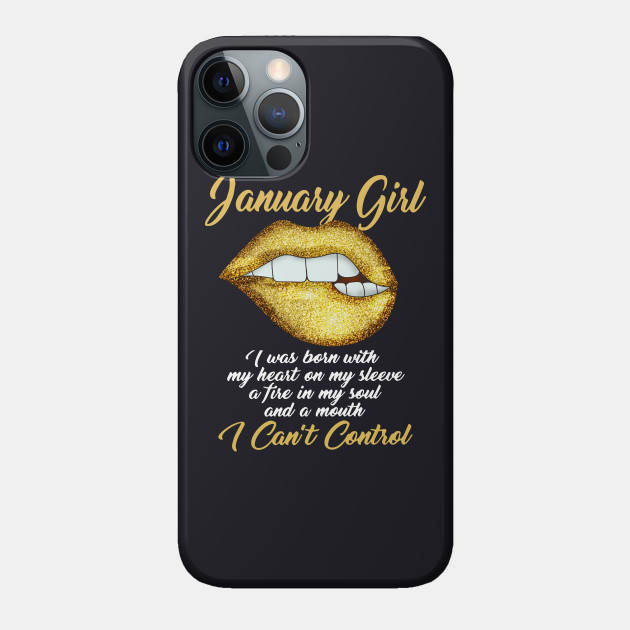 January Girl I Was Born With My Heart On My Sleeve A Fire In My Soul And A Mouth I Cant Control Sister - Birthday - Phone Case