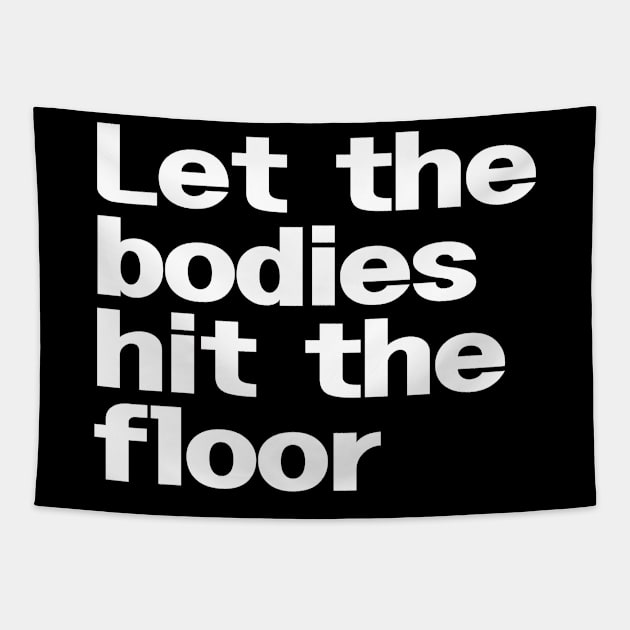 Let The Bodies Hit The Floor Tapestry by EunsooLee