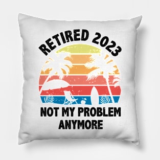 Retired 2023 Not My Problem Anymore Funny Vintage Retirement Pillow