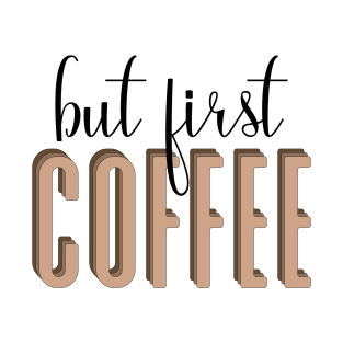 But First Coffee T-Shirt