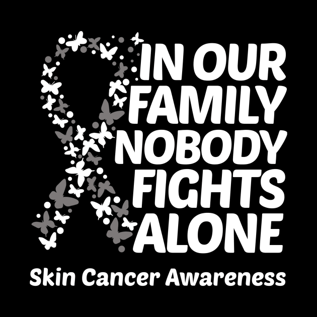 In Our Family Nobody Fights Alone Skin Cancer Awareness by Geek-Down-Apparel