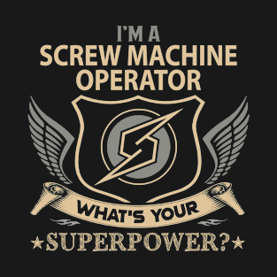 Screw Machine Operator T Shirt - Superpower Gift Item Tee T-Shirt