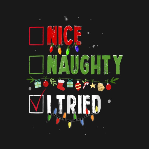 Funny Christmas Nice Naughty I Tried Holiday Xmas by Gadsengarland.Art