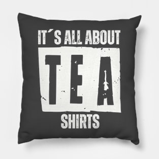 IT´S ALL ABOUT TEA SHIRTS Pillow