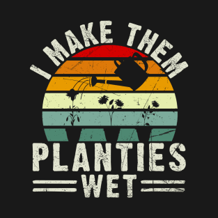 Gardening Gift I Make Them Planties Wet Vintage T-Shirt