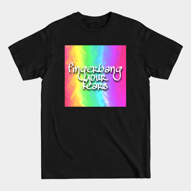 Discover Fingerbang Your Fears - Motivational - T-Shirt