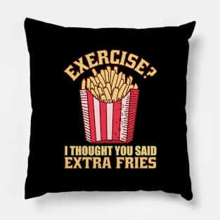Exercise I Thought You Said Extra Fries Pillow