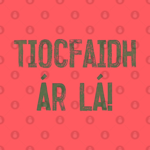 Tiocfaidh ár lá / Our Day Will Come // Faded Typography Design by feck!