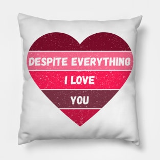 Despite Everything I Love You Valentine's Day Gift for Girlfriends and Boyfriends in a "It's Complicated" Situation Pillow