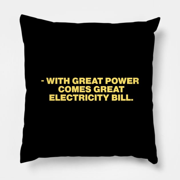 - with great power  comes great electricity bill. Pillow by bmron