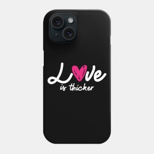 'Love Is Thicker' Awesome Family Love Gift Phone Case