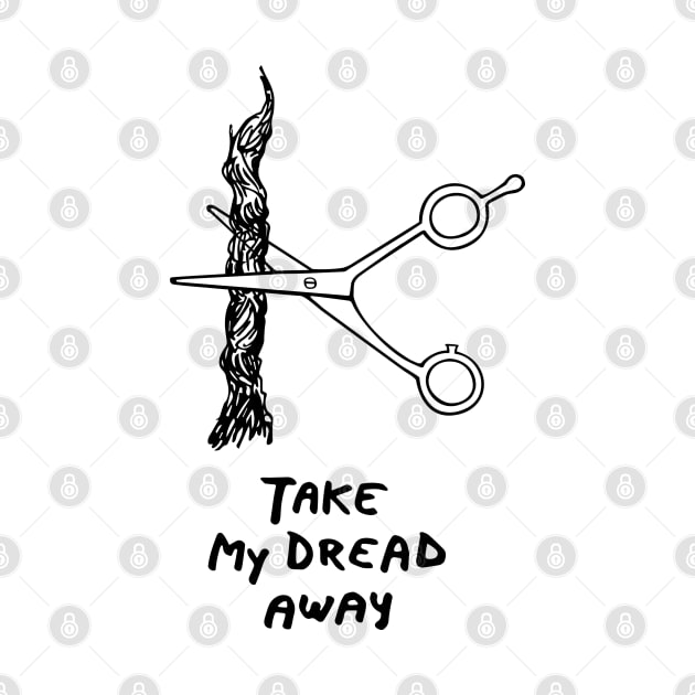 Take my dread away by drFreehair