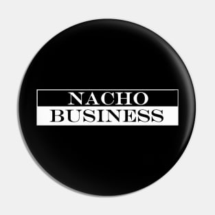 nacho business Pin