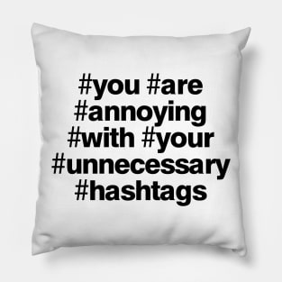 Your Are Annoying with Your Unnecessary Hashtags Pillow