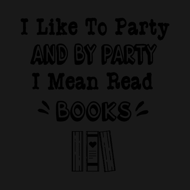 I Like to Party and by Party I Mean Read Books by TrendyStitch