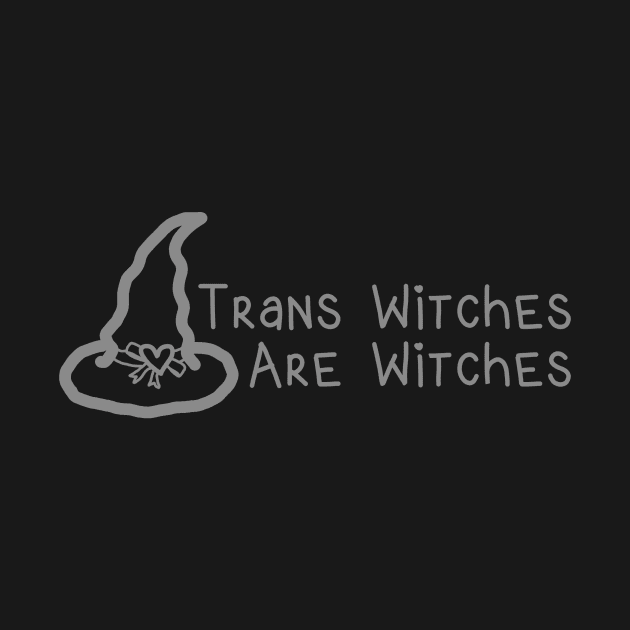 Trans Witches are Witches by LochNestFarm