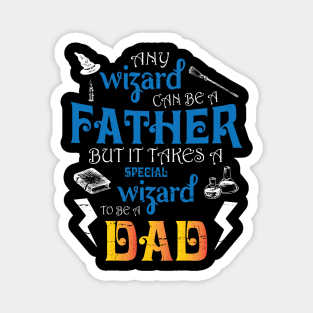 Any Wizard Can Be A Father But It Takes A Special Wizard To Be A Dad Happy Father Day Daddy Magnet