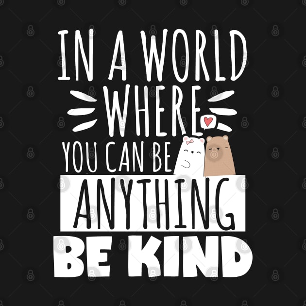 Kindness Gift, In A World Where You Can Be Anything Be Kind by TabbyDesigns