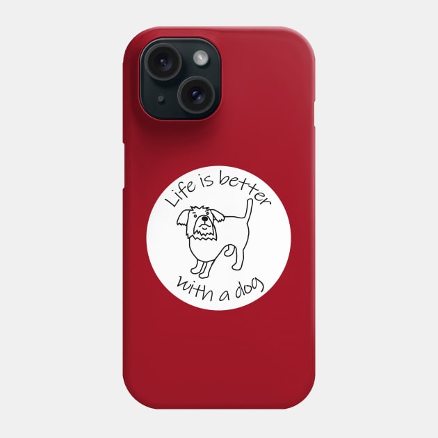Animals Quote Disc Life is Better with a Dog Phone Case by ellenhenryart