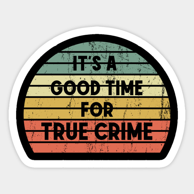 It S A Good Time For True Crime Vintage Retro Sunset Graphic Cool Vintage True Crime Gift Ideas Sticker Teepublic