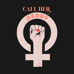 Call Her Daddy T-Shirt