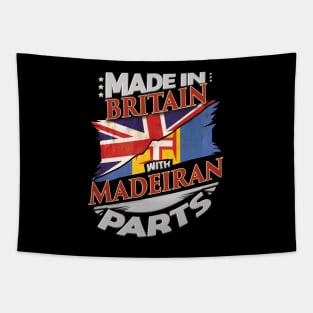 Made In Britain With Madeiran Parts - Gift for Madeiran From Madeira Tapestry