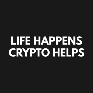 Life Happens Crypto Helps T-Shirt