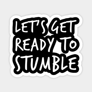 Let's Get Ready To Stumble. Funny Wine Lover Quote. Magnet