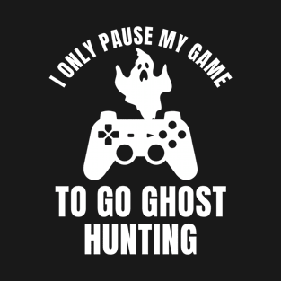 Paranormal Investigator Pause my Game for Ghost Hunting T-Shirt